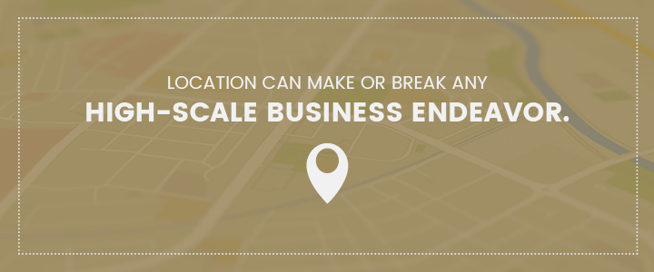 Location can make or break any high-scale business endeavor.