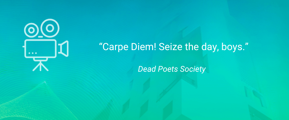 Inspirational Movie Quotes for Renters: Carpe diem! Seize the day, boys. — Dead Poets Society